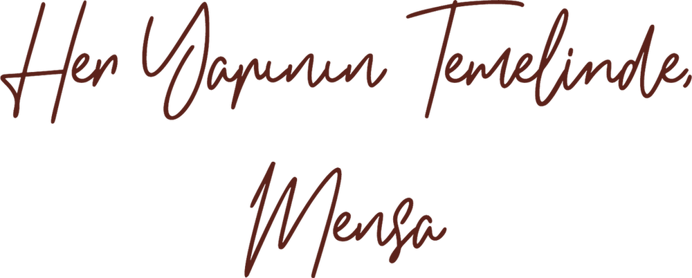 Her Yapının Temelinde, Mensa